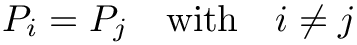 \[
P_{i}=P_{j} \quad \mathrm{with} \quad i \neq j
\]