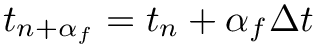 $t_{n+\alpha_{f}} = t_{n} +
\alpha_{f}\Delta t$