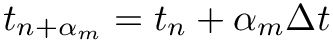 $t_{n+\alpha_{m}} = t_{n} + \alpha_{m}\Delta
t$