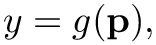 \&zwj;[y = g(\mathbf{p}),
\&zwj;]