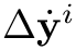 $\Delta\dot{\mathbf{y}}^{i}$