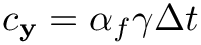 $c_{\mathbf{y}}=\alpha_f\gamma\Delta t$