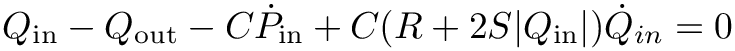 \[
Q_\text{in}-Q_\text{out} - C \dot{P}_\text{in}+C(R +
2S|Q_\text{in}|) \dot{Q}_{in}=0 \]