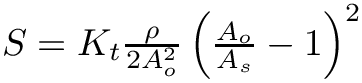 $ S=K_{t} \frac{\rho}{2
A_{o}^{2}}\left(\frac{A_{o}}{A_{s}}-1\right)^{2} $