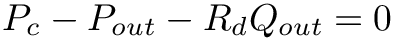 \[
P_{c} - P_{out} - R_{d} Q_{out}=0
\]